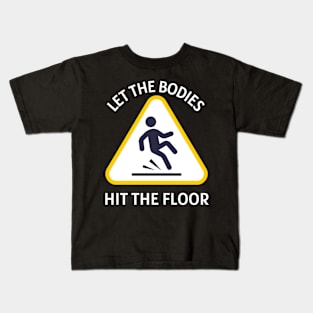 Let the bodies hit the floor Kids T-Shirt